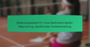 Bewertungssystem für neue Badminton-Spieler: Rally-Scoring, Spielformate, Punkteverteilung