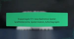 Doppelregeln für neue Badminton-Spieler: Spielfeldbereiche, Spielerrotation, Aufschlagregeln