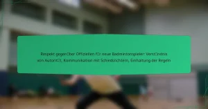 Respekt gegenüber Offiziellen für neue Badmintonspieler: Verständnis von Autorität, Kommunikation mit Schiedsrichtern, Einhaltung der Regeln