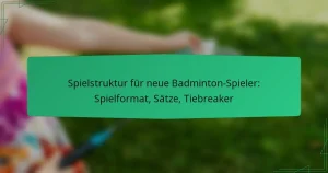 Spielstruktur für neue Badminton-Spieler: Spielformat, Sätze, Tiebreaker