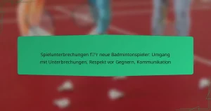 Spielunterbrechungen für neue Badmintonspieler: Umgang mit Unterbrechungen, Respekt vor Gegnern, Kommunikation