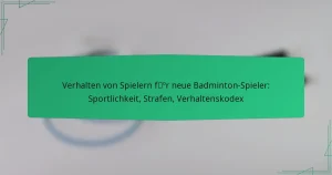 Verhalten von Spielern für neue Badminton-Spieler: Sportlichkeit, Strafen, Verhaltenskodex