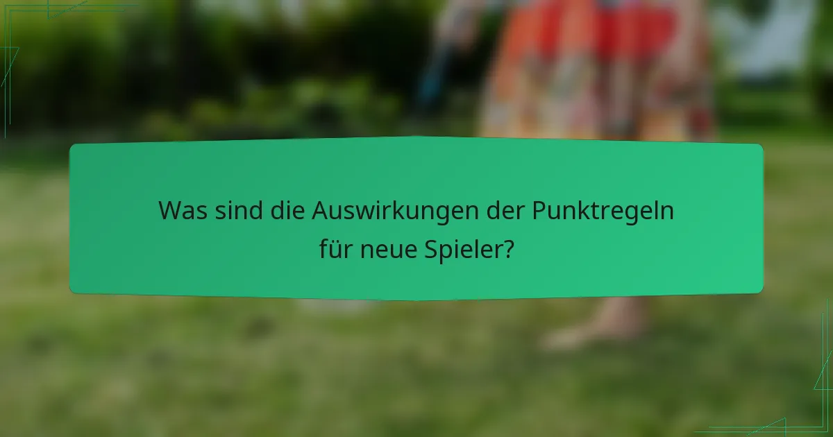 Was sind die Auswirkungen der Punktregeln für neue Spieler?