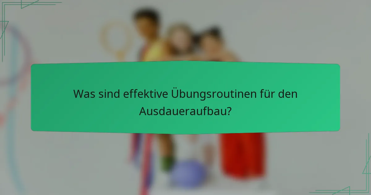 Was sind effektive Übungsroutinen für den Ausdaueraufbau?