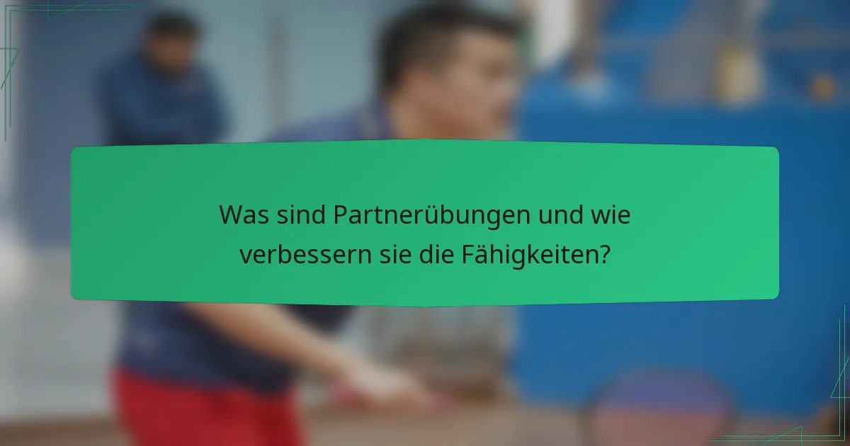 Was sind Partnerübungen und wie verbessern sie die Fähigkeiten?