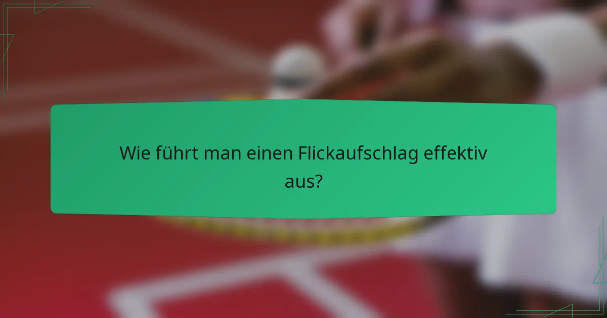 Wie führt man einen Flickaufschlag effektiv aus?