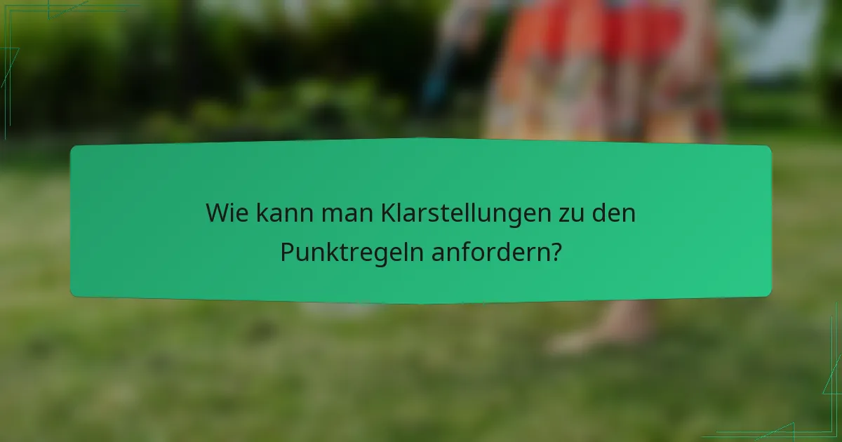 Wie kann man Klarstellungen zu den Punktregeln anfordern?