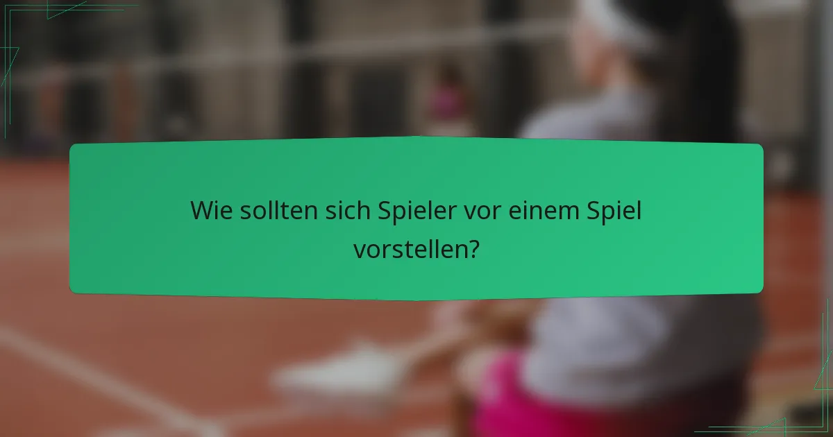 Wie sollten sich Spieler vor einem Spiel vorstellen?